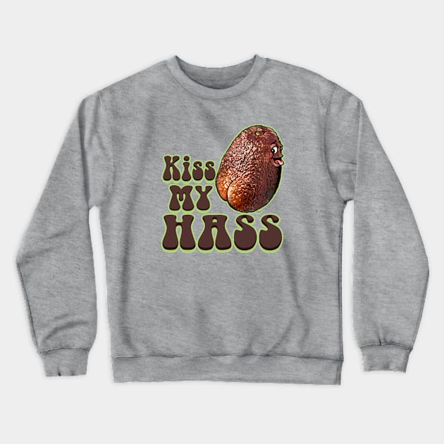 Kiss My Hass Crewneck Sweatshirt by Mudge